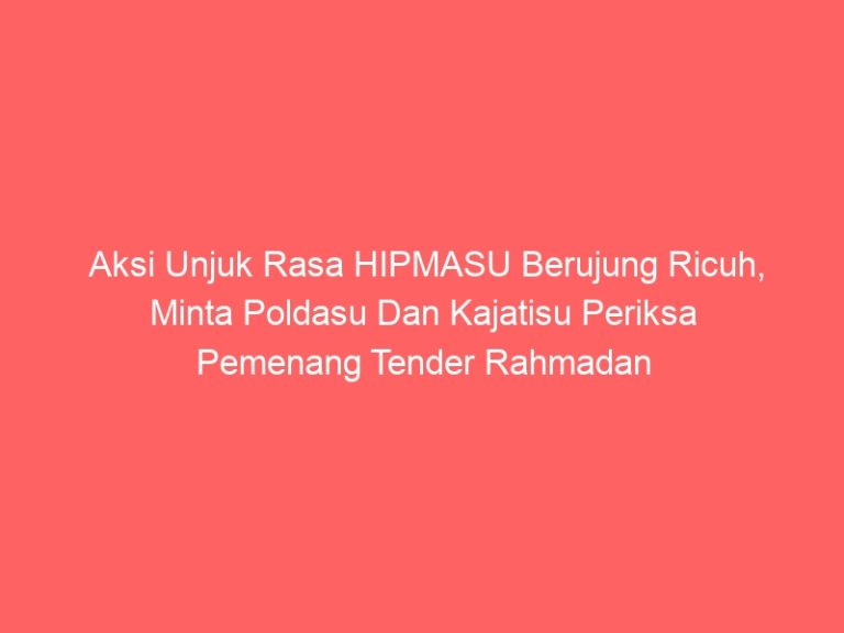 Aksi Unjuk Rasa HIPMASU Berujung Ricuh, Minta Poldasu Dan Kajatisu Periksa Pemenang Tender Rahmadan Fair