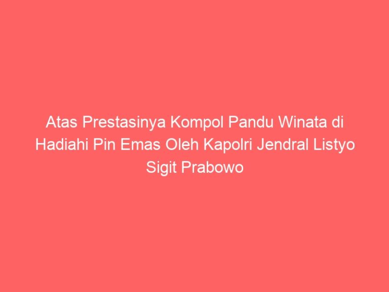 Atas Prestasinya Kompol Pandu Winata di Hadiahi Pin Emas Oleh Kapolri Jendral Listyo Sigit Prabowo