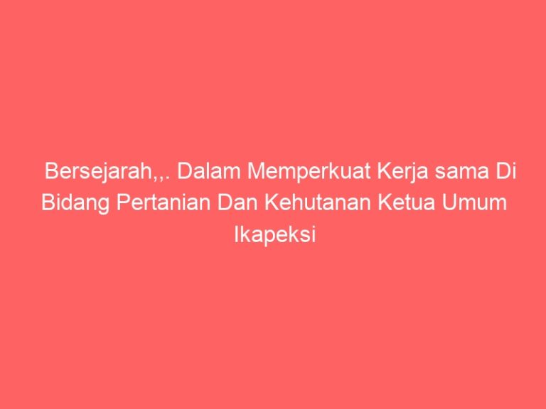 Bersejarah,,. Dalam Memperkuat Kerja sama Di Bidang Pertanian Dan Kehutanan Ketua Umum Ikapeksi Indonesia Berkunjung Langsung Ke KBRI Tokyo-Jepang
