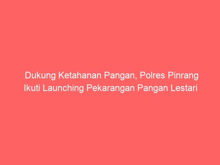 Dukung Ketahanan Pangan, Polres Pinrang Ikuti Launching Pekarangan Pangan Lestari