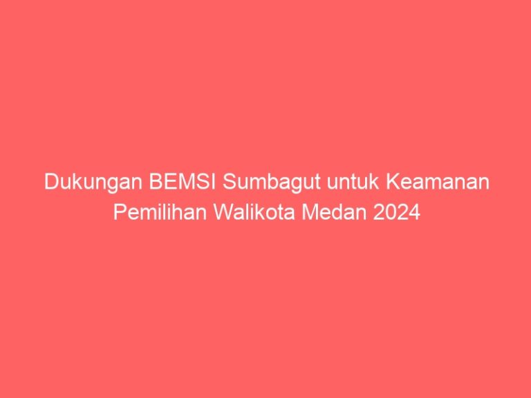 Dukungan BEMSI Sumbagut untuk Keamanan Pemilihan Walikota Medan 2024