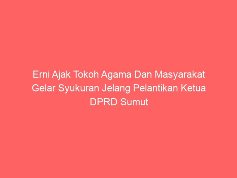 Erni Ajak Tokoh Agama Dan Masyarakat Gelar Syukuran Jelang Pelantikan Ketua DPRD Sumut