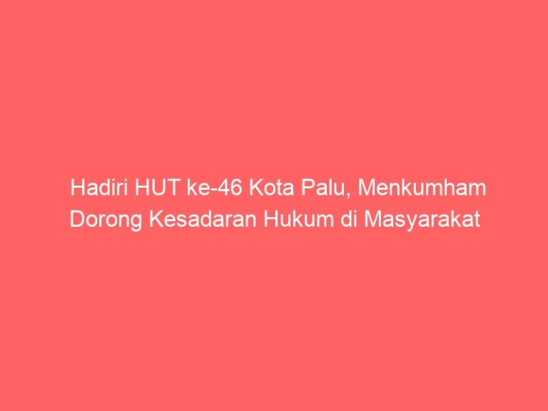Hadiri HUT ke-46 Kota Palu, Menkumham Dorong Kesadaran Hukum di Masyarakat