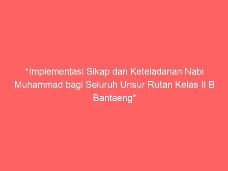 *Implementasi Sikap dan Keteladanan Nabi Muhammad bagi Seluruh Unsur Rutan Kelas II B Bantaeng*