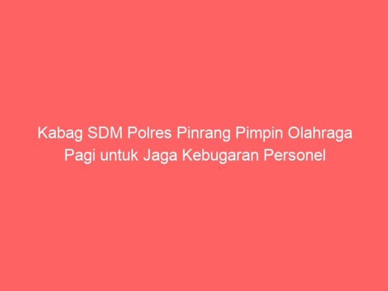 Kabag SDM Polres Pinrang Pimpin Olahraga Pagi untuk Jaga Kebugaran Personel