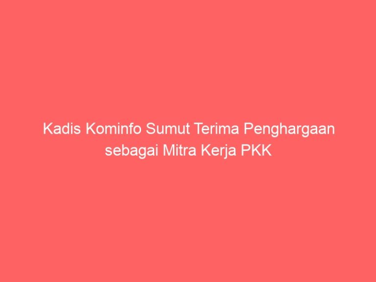 Kadis Kominfo Sumut Terima Penghargaan sebagai Mitra Kerja PKK