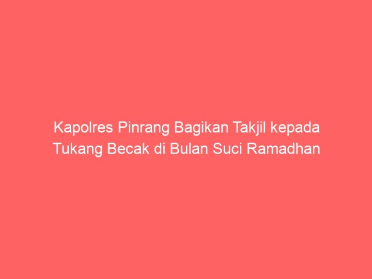 Kapolres Pinrang Bagikan Takjil kepada Tukang Becak di Bulan Suci Ramadhan
