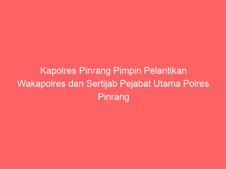Kapolres Pinrang Pimpin Pelantikan Wakapolres dan Sertijab Pejabat Utama Polres Pinrang