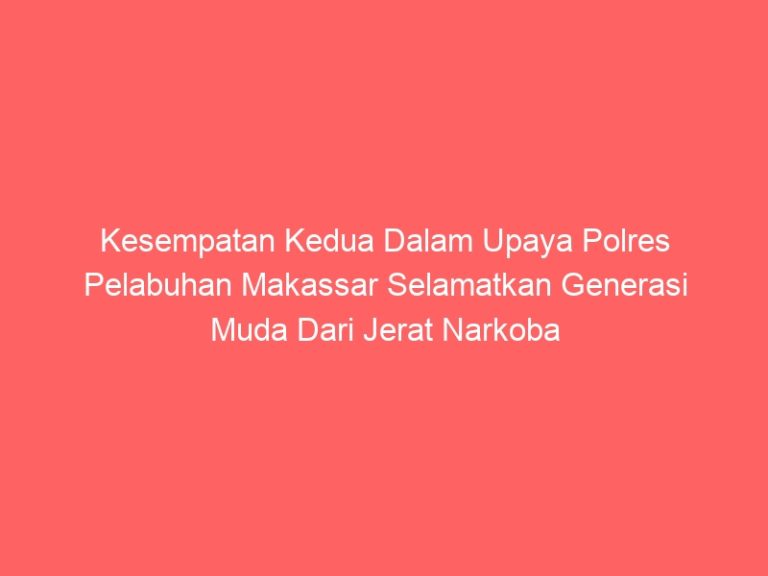 Kesempatan Kedua Dalam Upaya Polres Pelabuhan Makassar Selamatkan Generasi Muda Dari Jerat Narkoba Melalui Restorative Justice