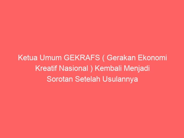 Ketua Umum GEKRAFS ( Gerakan Ekonomi Kreatif Nasional ) Kembali Menjadi Sorotan Setelah Usulannya Tentang Lagu Indonesia Raya