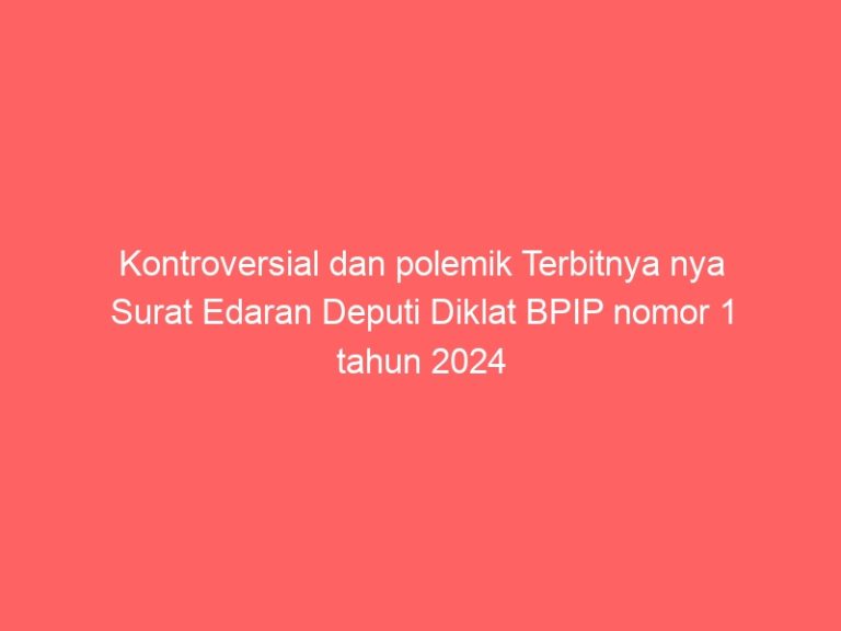 Kontroversial dan polemik Terbitnya nya Surat Edaran Deputi Diklat BPIP nomor 1 tahun 2024