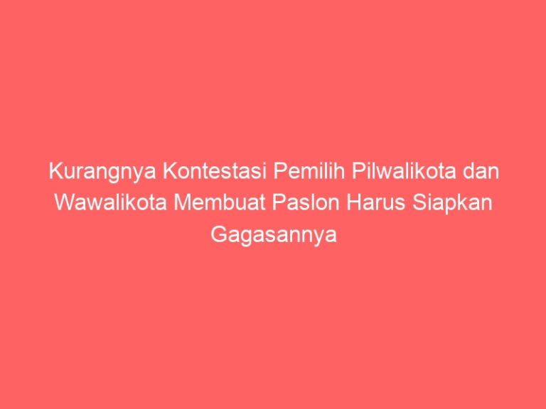 Kurangnya Kontestasi Pemilih Pilwalikota dan Wawalikota Membuat Paslon Harus Siapkan Gagasannya
