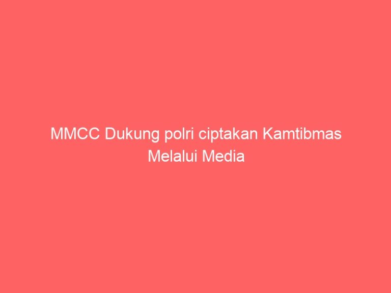 MMCC Dukung polri ciptakan Kamtibmas Melalui Media