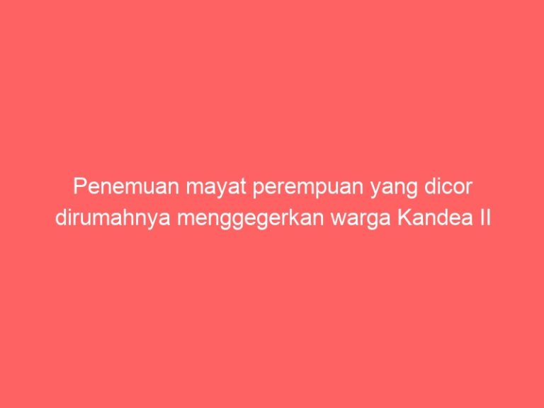 Penemuan mayat perempuan yang dicor dirumahnya menggegerkan warga Kandea II