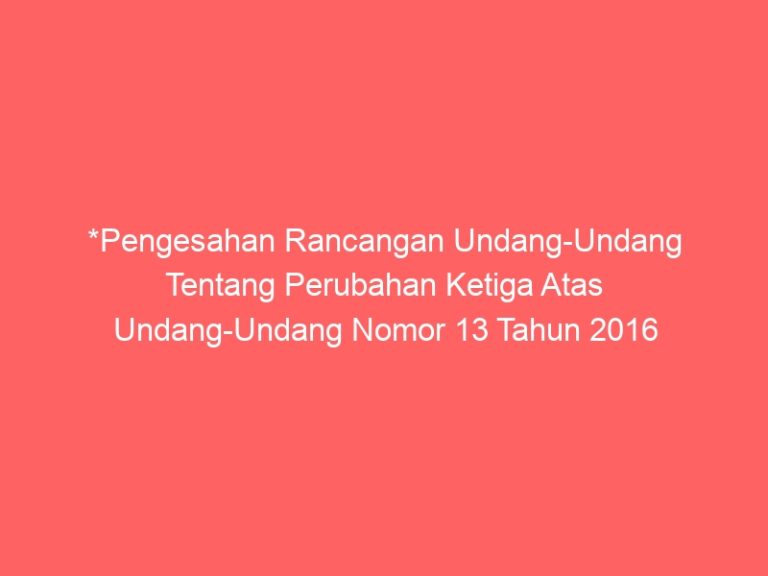 *Pengesahan Rancangan Undang-Undang Tentang Perubahan Ketiga Atas Undang-Undang Nomor 13 Tahun 2016 Tentang Paten*
