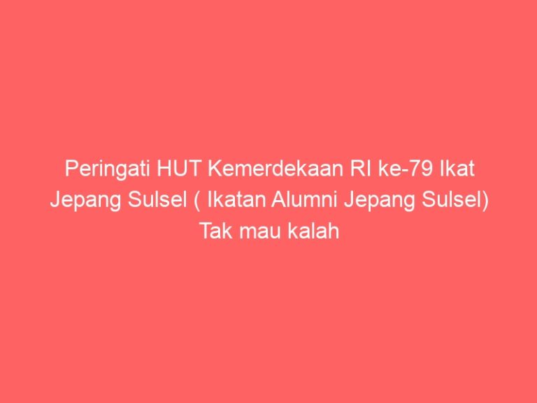 Peringati HUT Kemerdekaan RI ke-79 Ikat Jepang Sulsel ( Ikatan Alumni Jepang Sulsel) Tak mau kalah