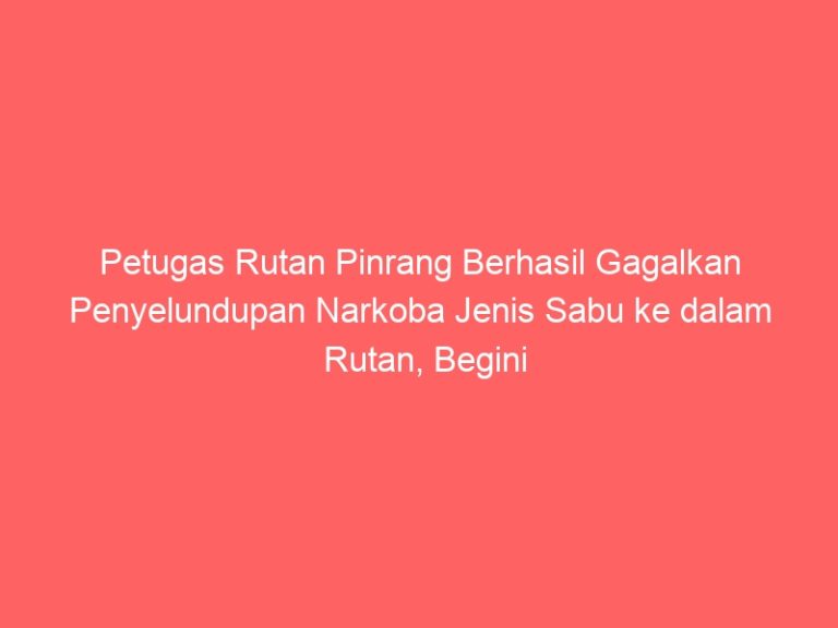 Petugas Rutan Pinrang Berhasil Gagalkan Penyelundupan Narkoba Jenis Sabu ke dalam Rutan, Begini Pesan Kakanwil