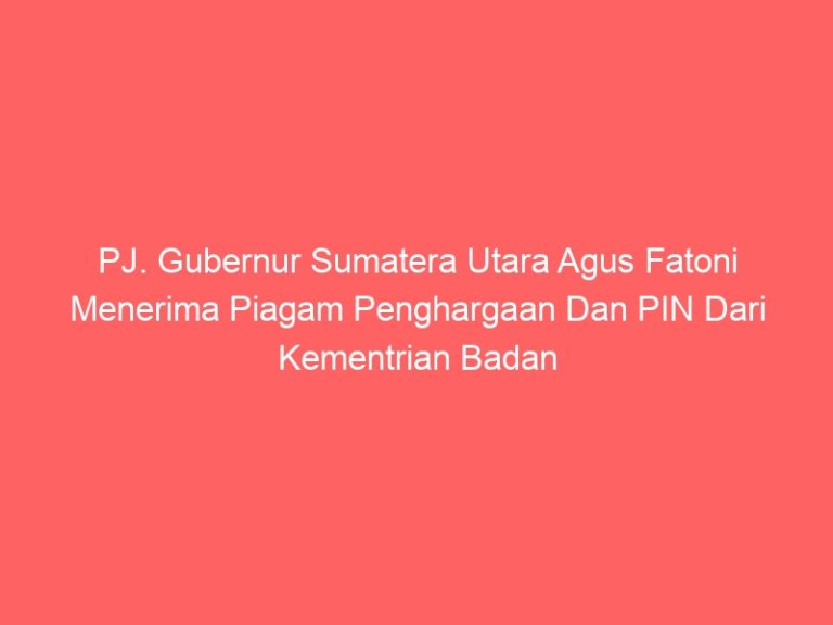 PJ. Gubernur Sumatera Utara Agus Fatoni Menerima Piagam Penghargaan Dan PIN Dari Kementrian Badan Usaha Milik Negara ( BUMN)