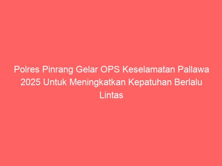 Polres Pinrang Gelar OPS Keselamatan Pallawa 2025 Untuk Meningkatkan Kepatuhan Berlalu Lintas