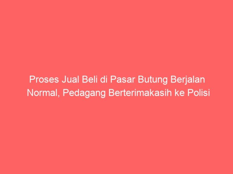 Proses Jual Beli di Pasar Butung Berjalan Normal, Pedagang Berterimakasih ke Polisi