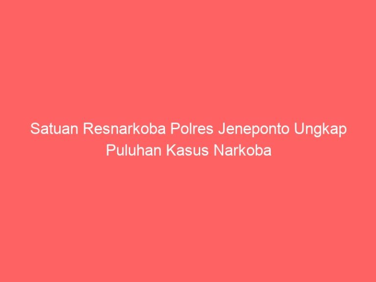 Satuan Resnarkoba Polres Jeneponto Ungkap Puluhan Kasus Narkoba